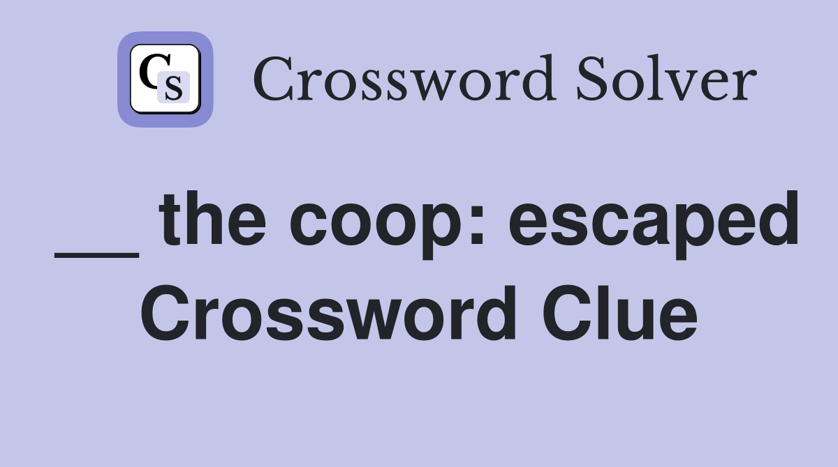 __ the coop escaped Crossword Clue Answers Crossword Solver